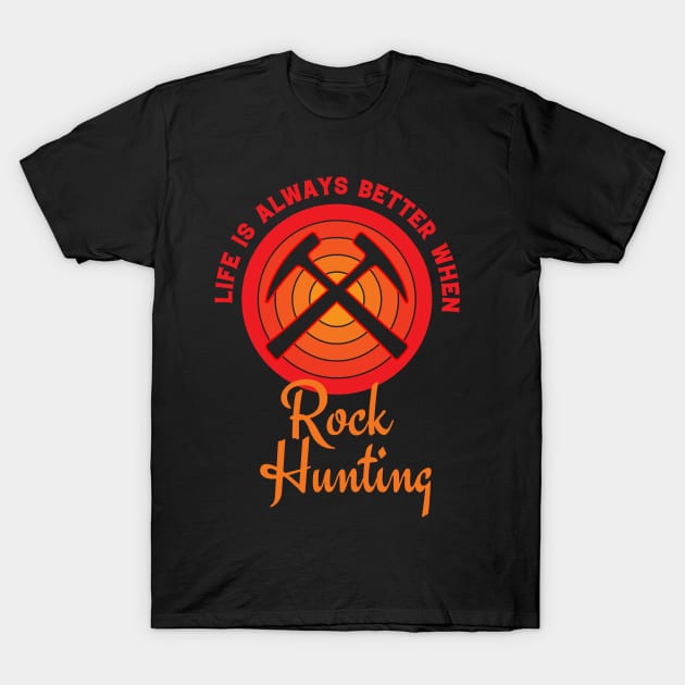 Life Is Always Better When Rock Hunting - Rockhound T-Shirt by Crimson Leo Designs
